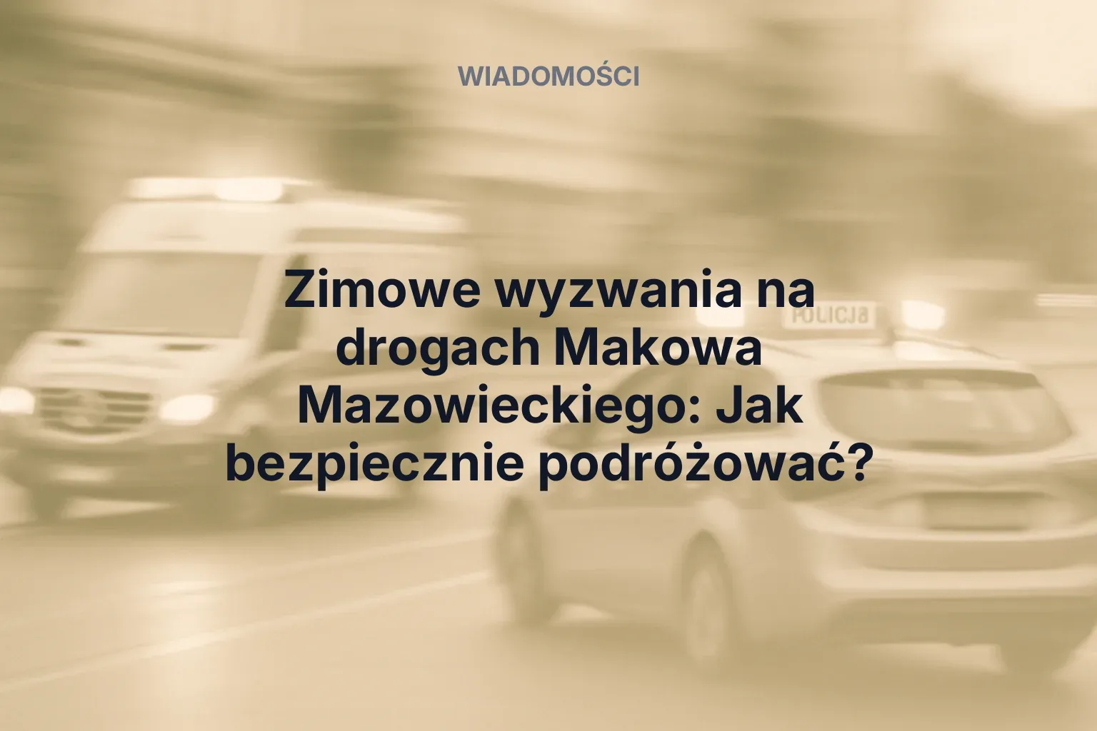 Artykuł: Zimowe wyzwania na drogach Makowa Mazowieckiego: Jak bezpiecznie podróżować?