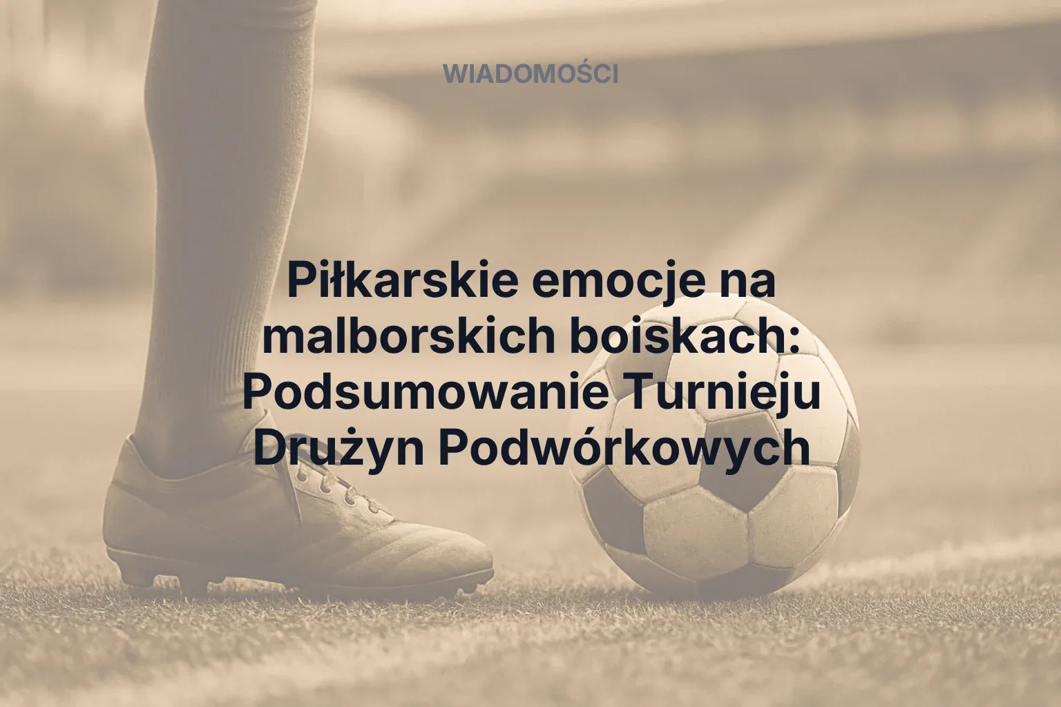 Miniatura: Piłkarskie emocje na malborskich boiskach: Podsumowanie Turnieju Drużyn Podwórkowych