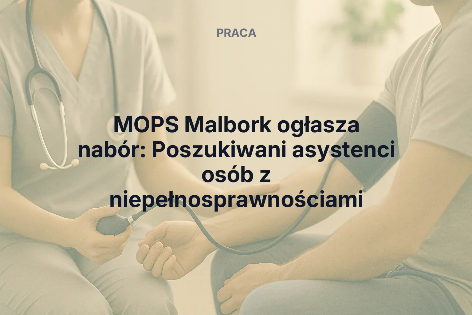 MOPS Malbork ogłasza nabór: Poszukiwani asystenci osób z niepełnosprawnościami