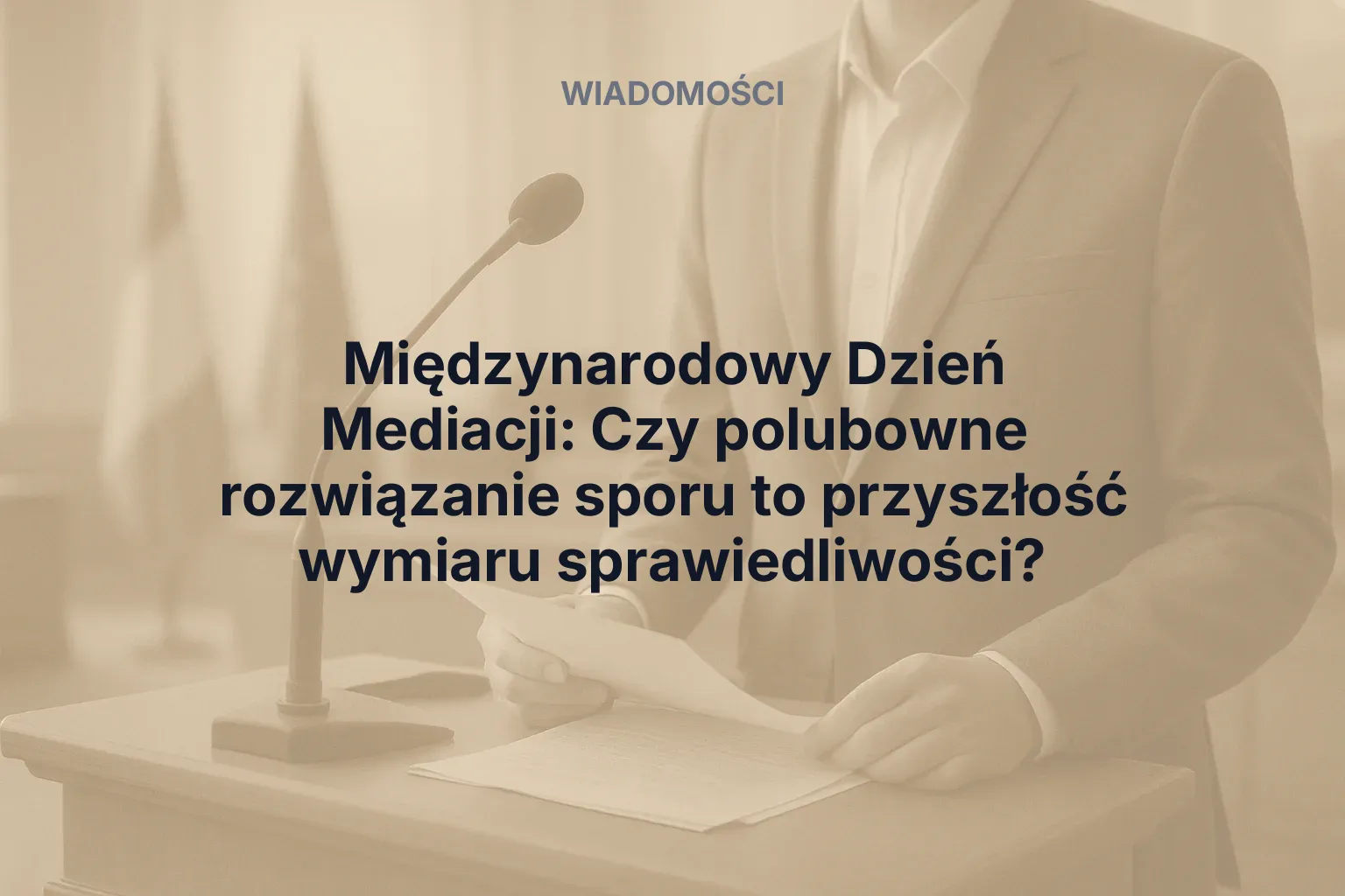 Miniatura: Międzynarodowy Dzień Mediacji: Czy polubowne rozwiązanie sporu to przyszłość wymiaru sprawiedliwości?