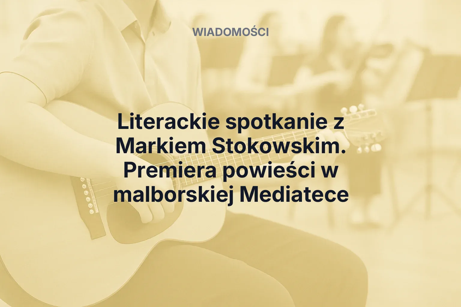 Literackie spotkanie z Markiem Stokowskim. Premiera powieści w malborskiej Mediatece