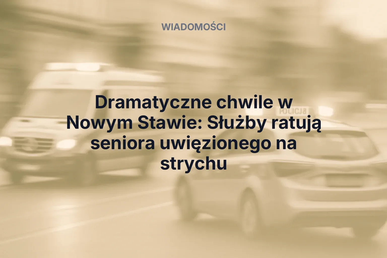 Artykuł: Dramatyczne chwile w Nowym Stawie: Służby ratują seniora uwięzionego na strychu