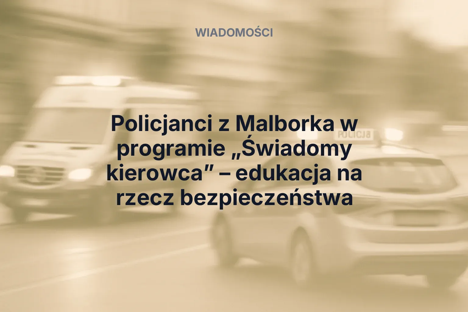 Artykuł: Policjanci z Malborka w programie „Świadomy kierowca” – edukacja na rzecz bezpieczeństwa