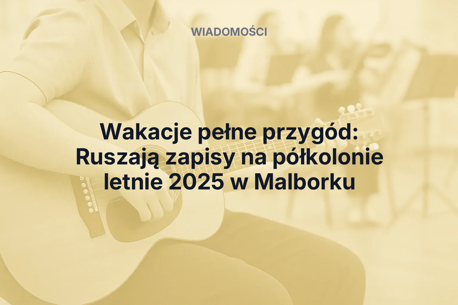 Artykuł: Wakacje pełne przygód: Ruszają zapisy na półkolonie letnie 2025 w Malborku