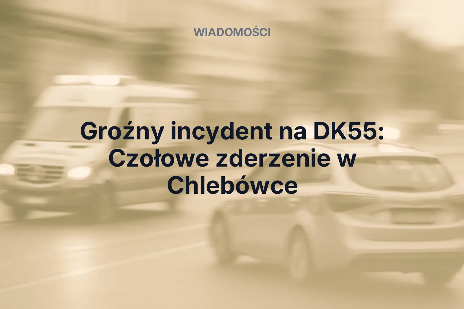 Miniatura: Groźny incydent na DK55: Czołowe zderzenie w Chlebówce