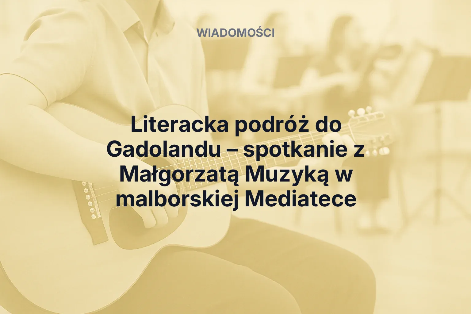 Artykuł: Literacka podróż do Gadolandu – spotkanie z Małgorzatą Muzyką w malborskiej Mediatece